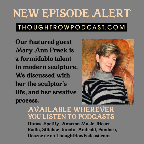 Thought Row Episode 12: Mary Ann Prack - Conversation with a Contemporary Woman Sculptor